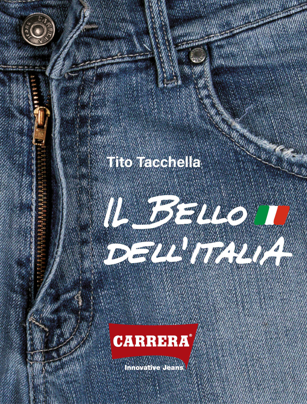 Carrera Jeans. Il bello dell'Italia. 1963-1993: Storia di un'azienda protagonista nel trentennio della nascita e affermazione del jeans italiano