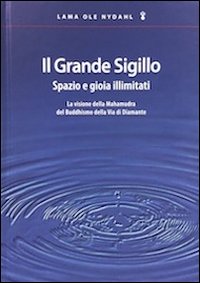 Il grande sigillo. Spazio e gioia illimitati. La visione della Mahamudra del buddhismo della Via di Diamante. Ediz. multilingue