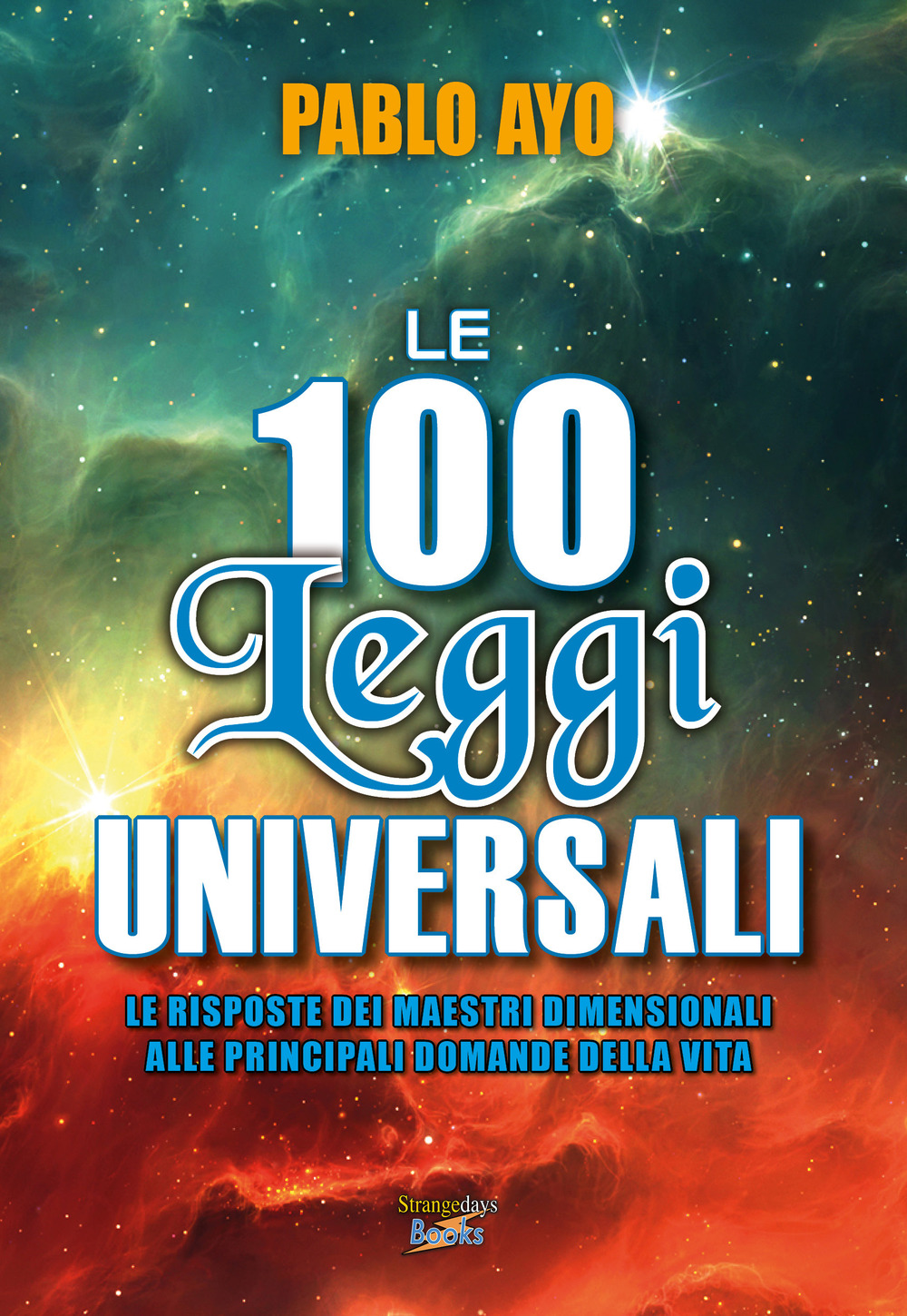 Le 100 leggi universali. Le risposte dei maestri dimensionali alle principali domande della vita