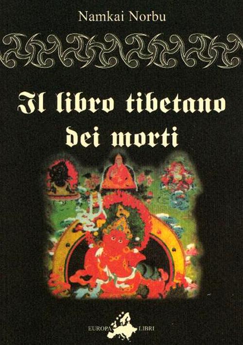 Il libro tibetano dei morti. L'antica sapienza dell'Oriente di fronte al morire e al rinascere
