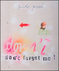 Guido Pecci. Don't forget me! Ediz. illustrata