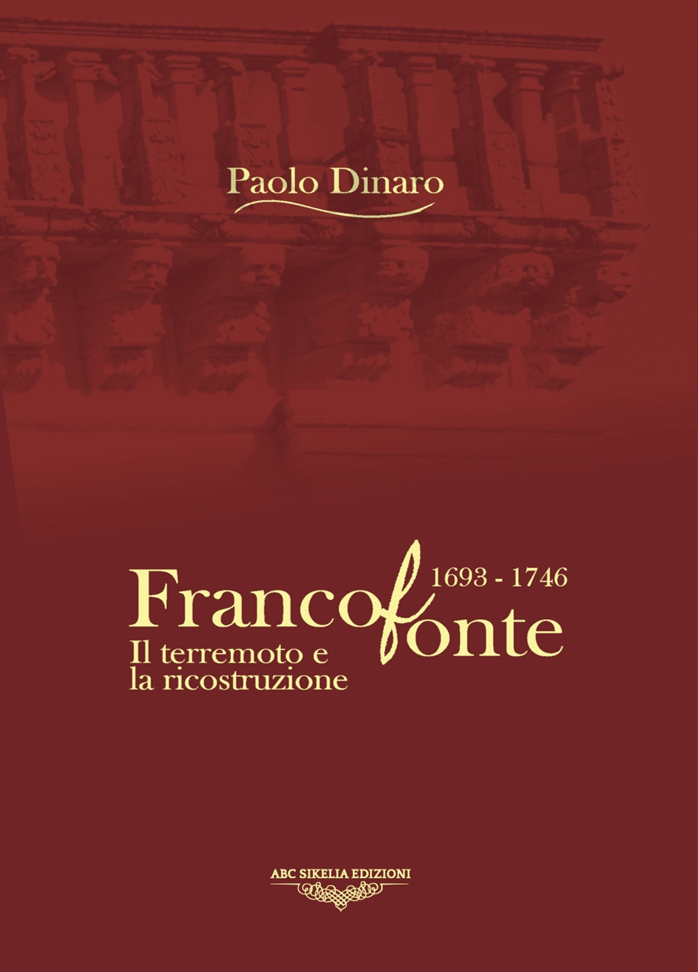 Francofonte 1693-1746. Il terremoto e la ricostruzione. Ediz. illustrata