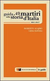 Guida a 49 martiri della storia d'Italia. Dalla A alla Z
