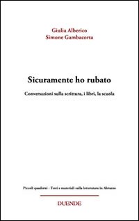 Sicuramente ho rubato. Conversazioni sulla scrittura, i libri, la scuola