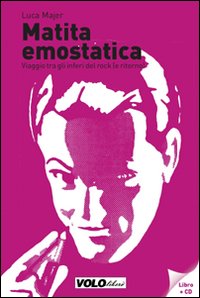 Matita emostatica. Viaggio tra gli inferi del rock (e ritorno). Ediz. illustrata. Con CD