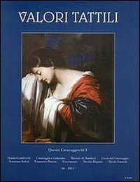 Valori tattili (2011). Vol. 1: Quesiti caravaggeschi