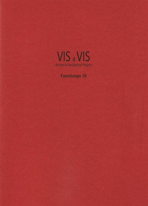 Vis a vis. Fuoriluogo. Vol. 16: Oratino: artisti in residenza