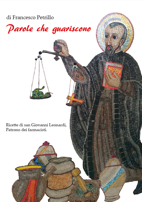 Parole che guariscono. Ricette di san Giovanni Leonardi, patrono dei farmacisti