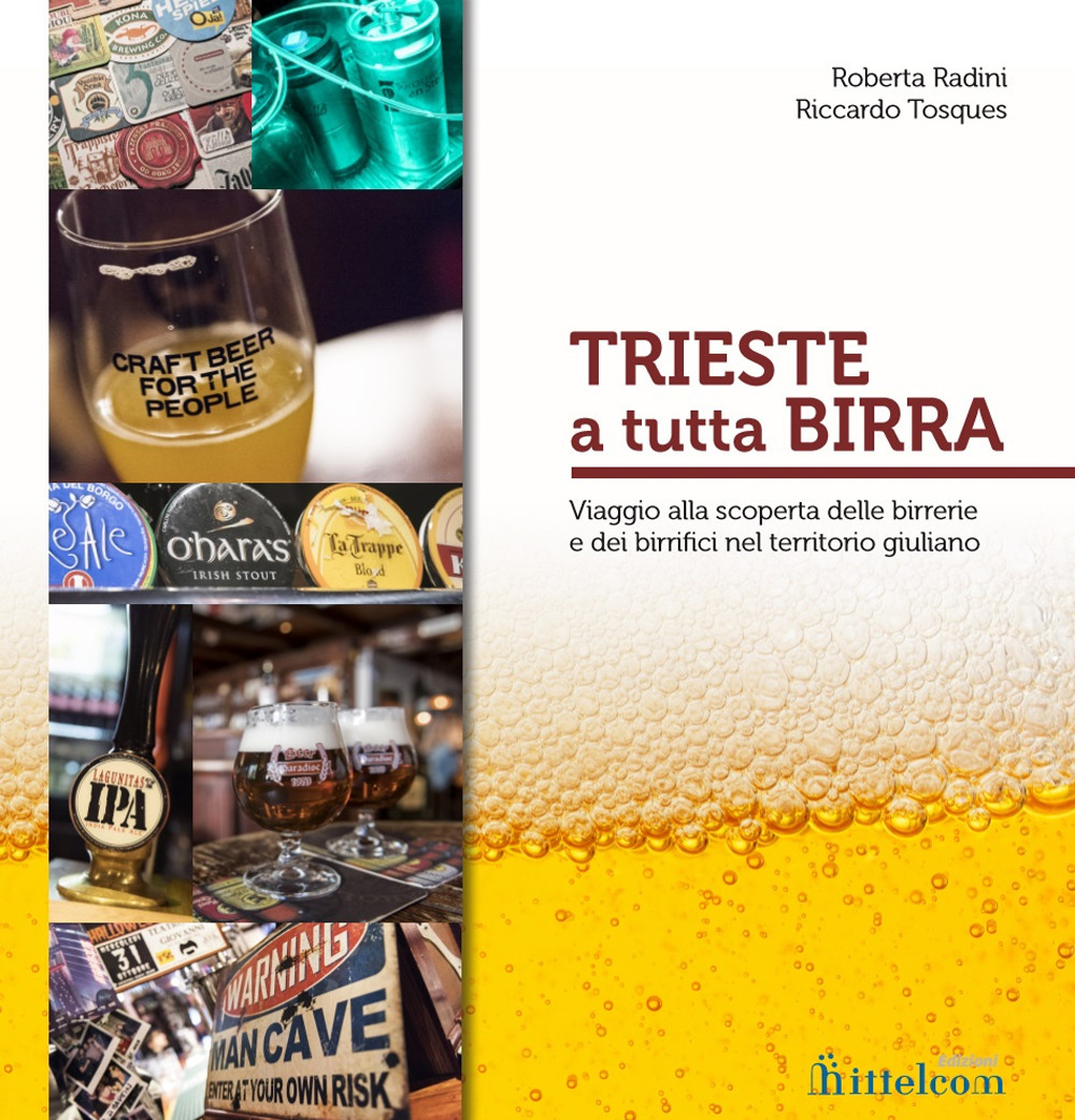 Trieste a tutta birra. Viaggio alla scoperta delle birrerie e dei birrifici del territorio giuliano