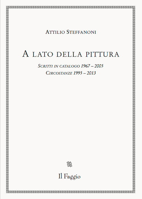 A lato della pittura. Scritti in catalogo 1967-2005. Circostanze 1995-2013