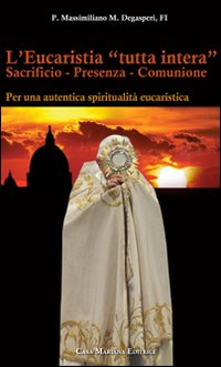 L'eucaristia «tutta intera». Sacrificio. Presenza. Comunione
