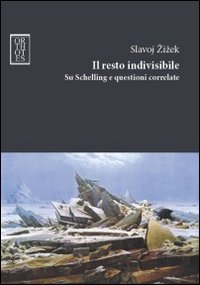 Il resto indivisibile. Su Schelling e questioni correlate