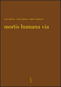 Mortis humana via. Ediz. illustrata