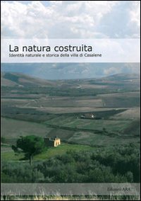 La natura costruita. Identità naturale e storica della villa di Casalene