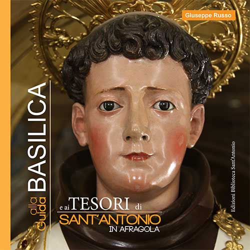 Guida alla basilica e ai tesori di Sant'Antonio in Afragola. Ediz. illustrata