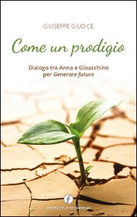 Come un prodigio. Dialogo tra Anna e Gioacchino per generare futuro