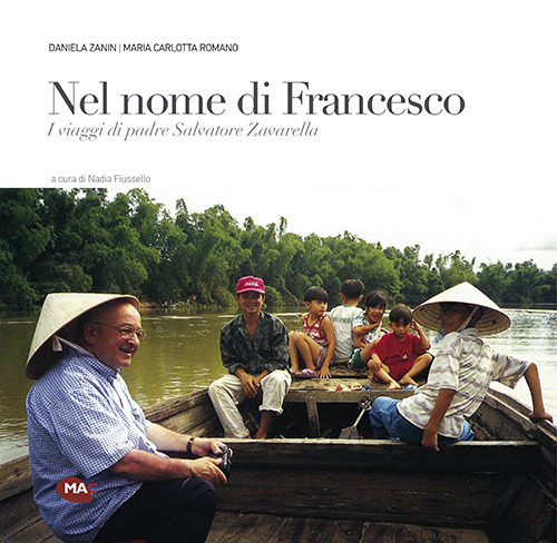 Nel nome di Francesco. I viaggi di padre Salvatore Zavarella