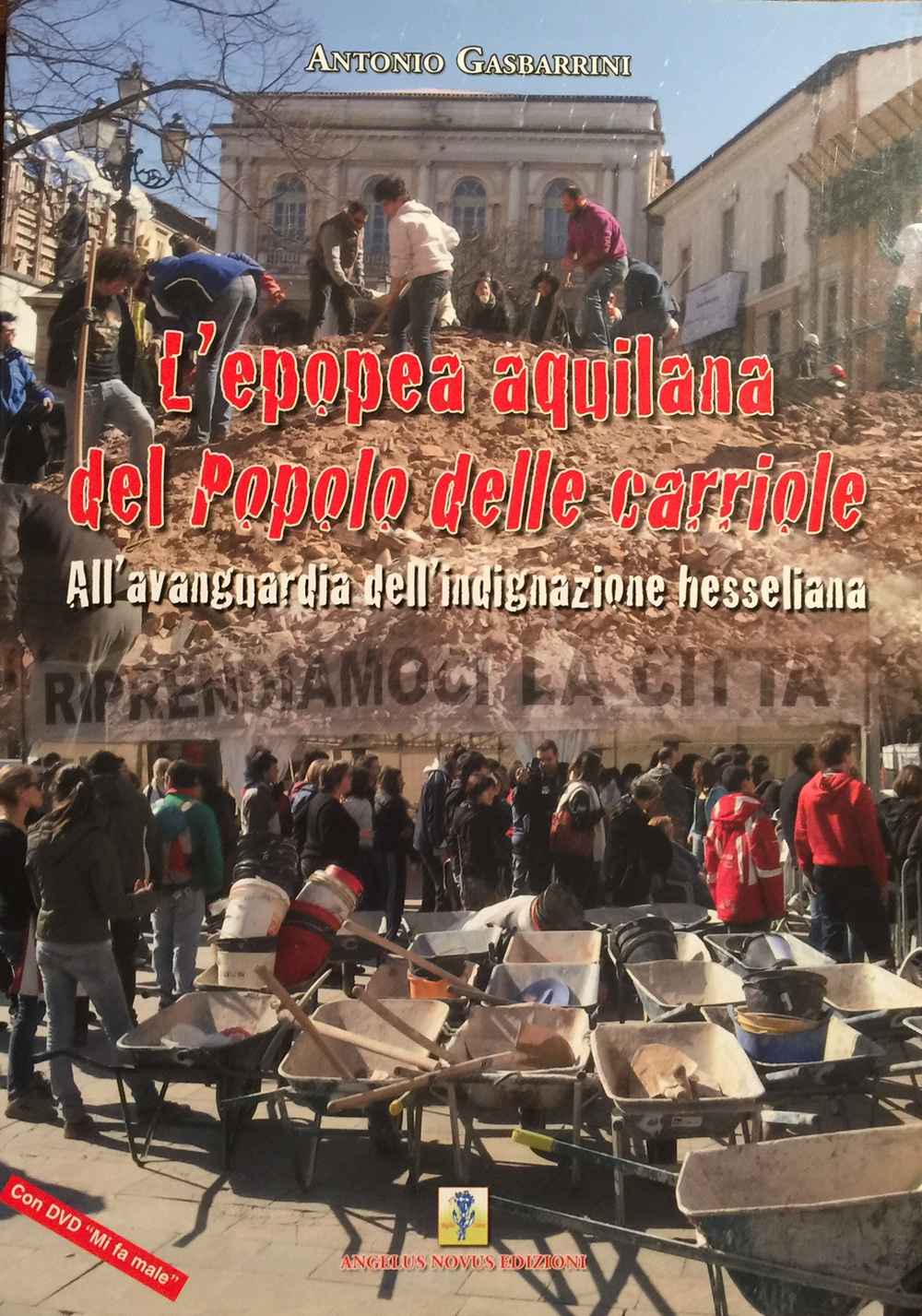 L'epopea aquilana del popolo delle carriole. All'avanguardia dell'indignazione hesseliana. Con DVD