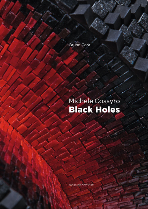 Michele Cossyro. Black holes. Catalogo della mostra (Roma, 2 marzo-24 marzo 2016). Ediz. italiana e inglese