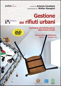 Gestione dei rifiuri urbani. Contributi all'individuazione delle buone prassi. Dal convegno IRISistema. Con DVD