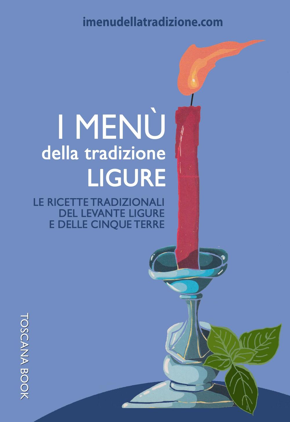 I menù della tradizione ligure. Le ricette tradizionali del Levante ligure e delle Cinque Terre