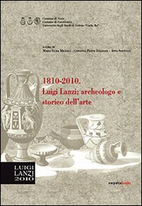 1810-2010. Luigi Lanzi. Archeologo e storico dell'arte