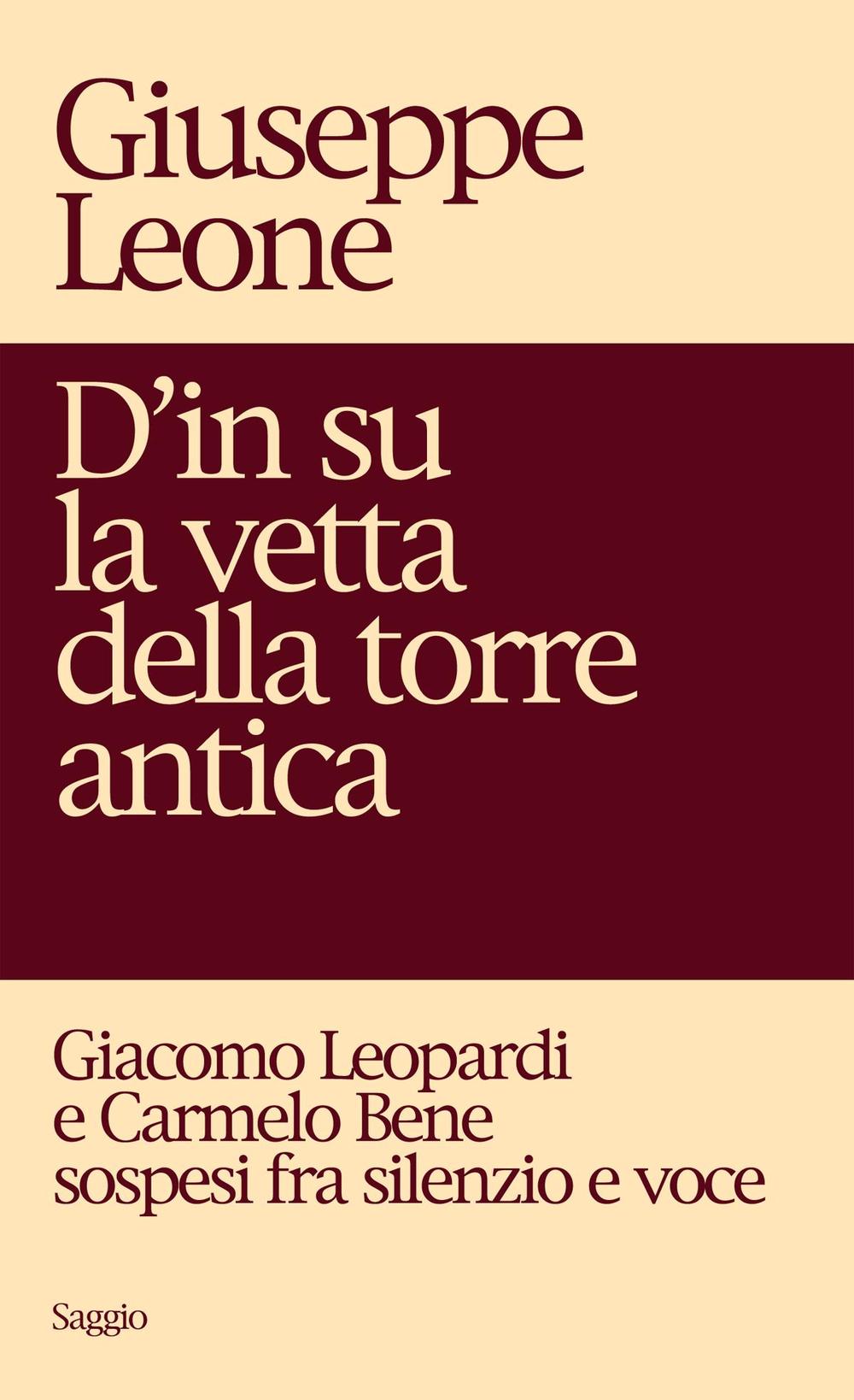 D'in su la vetta della torre antica. Giacomo Leopardi e Carmelo Bene sospesi fra silenzio e voce