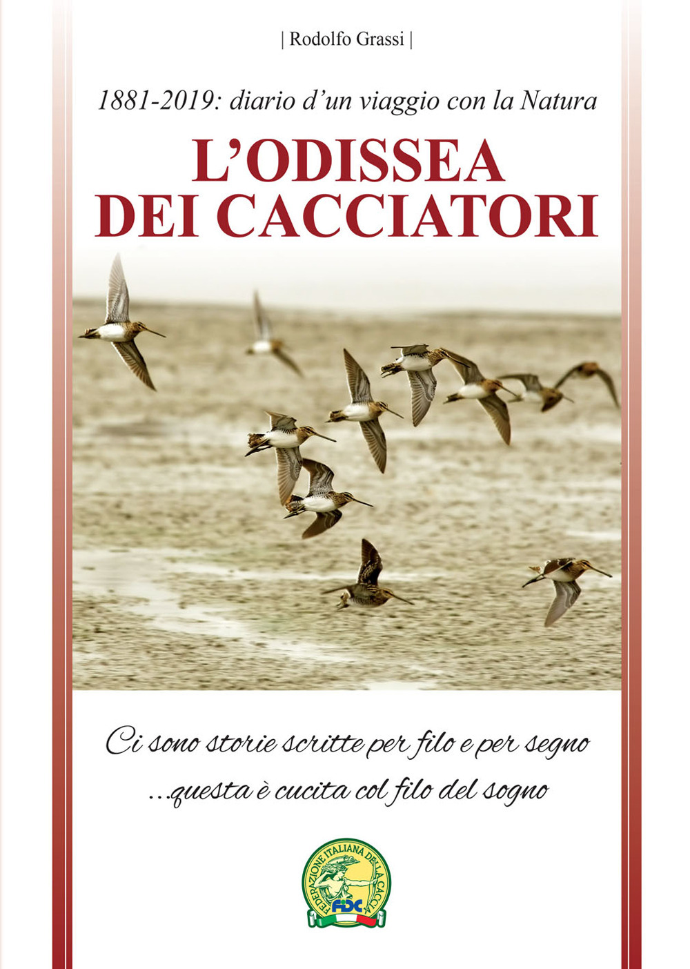 L'odissea dei cacciatori. 1881-2019: diario d'un viaggio con la natura