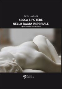 Sesso e poetere nella Roma imperiale. Quattro vite scandalose