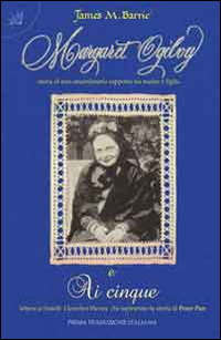 Margaret Ogilvy e ai cinque. Storia di uno straordinario rapporto tra madre e figlio