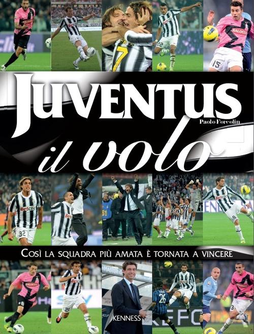 Juventus: il volo. Così la squadra più amata è tornata a vincere. Ediz. illustrata