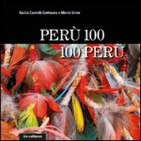 Perù 100, 100 Perù. Ediz. illustrata
