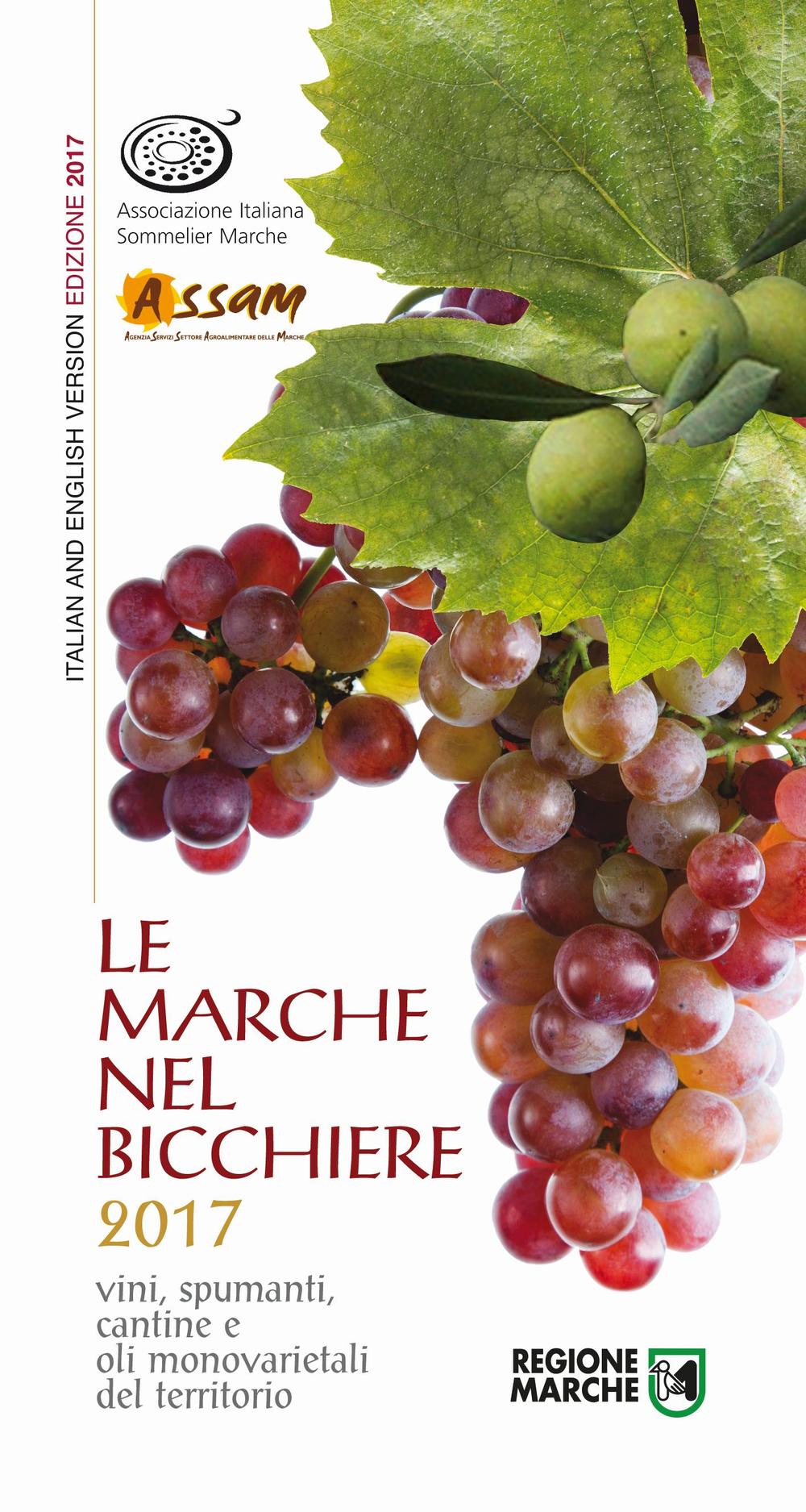 Le Marche nel bicchiere 2017. Vini, spumanti, cantine o oli monovarietali del territorio. Ediz. bilingue