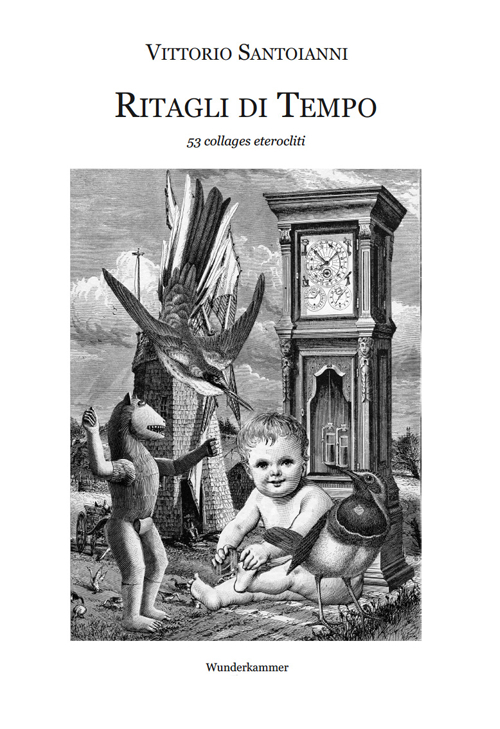 Ritagli di tempo. 53 collages eterocliti. Ediz. illustrata
