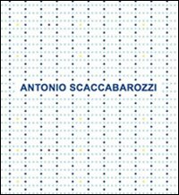 Antonio Scaccabarozzi. Antologica 1965-2008. Ediz. italiana e inglese