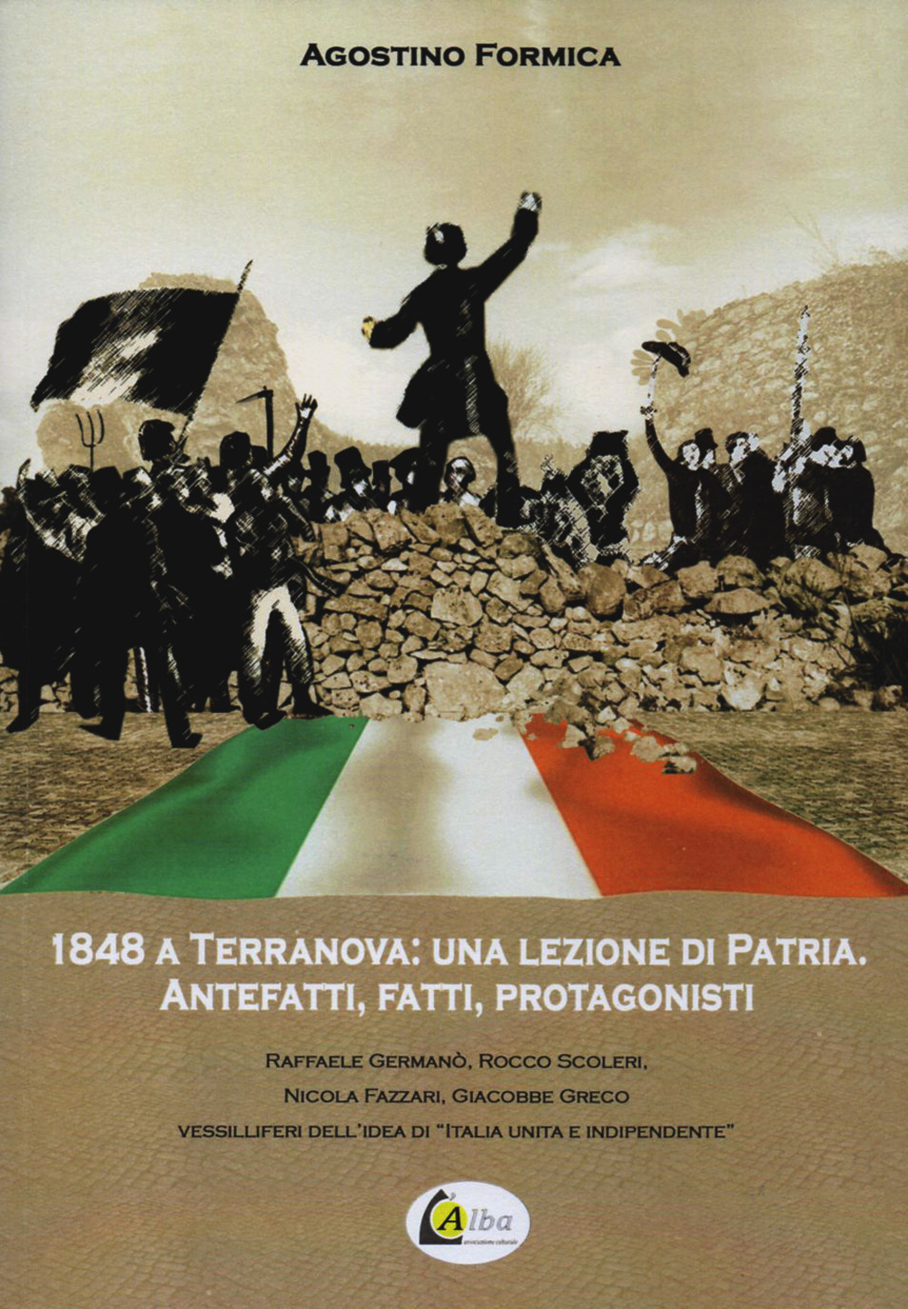 1848 a Terranova: una lezione di Patria. Antefatti, fatti e protagonisti. Raffaele Germanò, Rocco Scoleri, Nicola Fazzari, Giacobbe Greco vessilliferi dell'idea di 