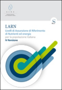 LARN. Livelli di assunzione di riferimento di nutrienti ed energia per la popolazione italiana