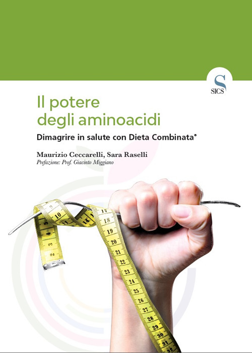 Il potere degli aminoacidi. Dimagrire in salute con Dieta Combinata®