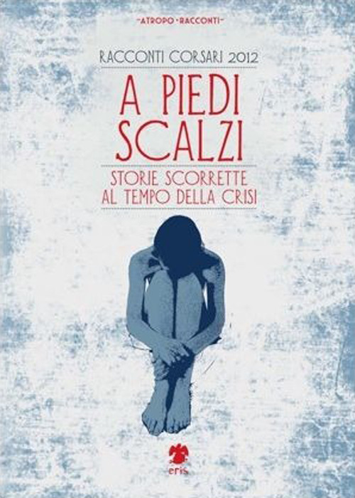 A piedi scalzi. Storie scorrette al tempo della crisi