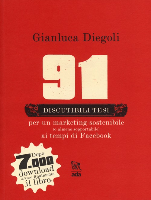 91 discutibili tesi per un marketing sostenibile (o almeno sopportabile) ai tempi di Facebook