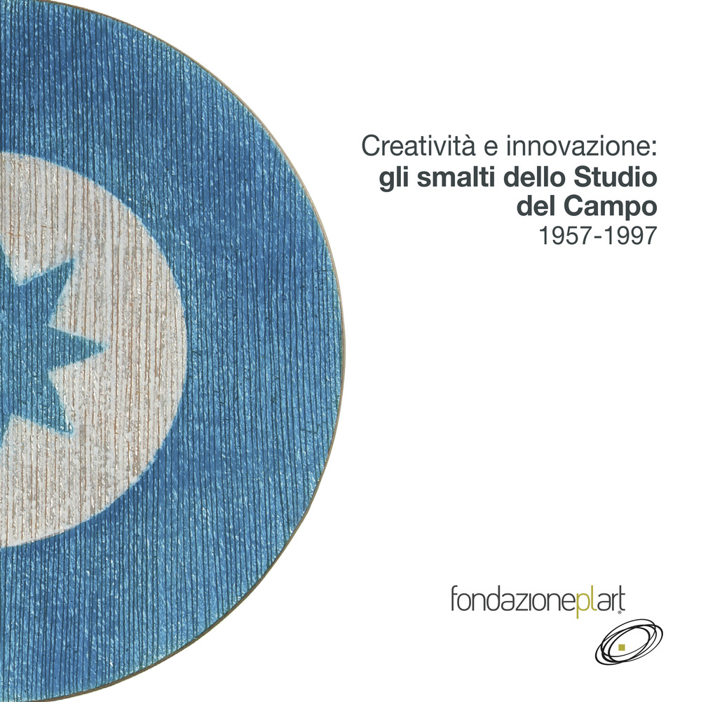 Creatività e innovazione: gli smalti dello Studio Del Campo 1957-1997. Catalogo della mostra (Napoli, 9 maggio-11 luglio 2019). Ediz. italiana e inglese