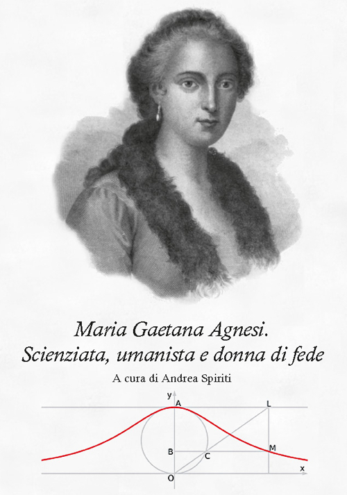 Maria Gaetana Agnesi. Scienziata, umanista e donna di fede