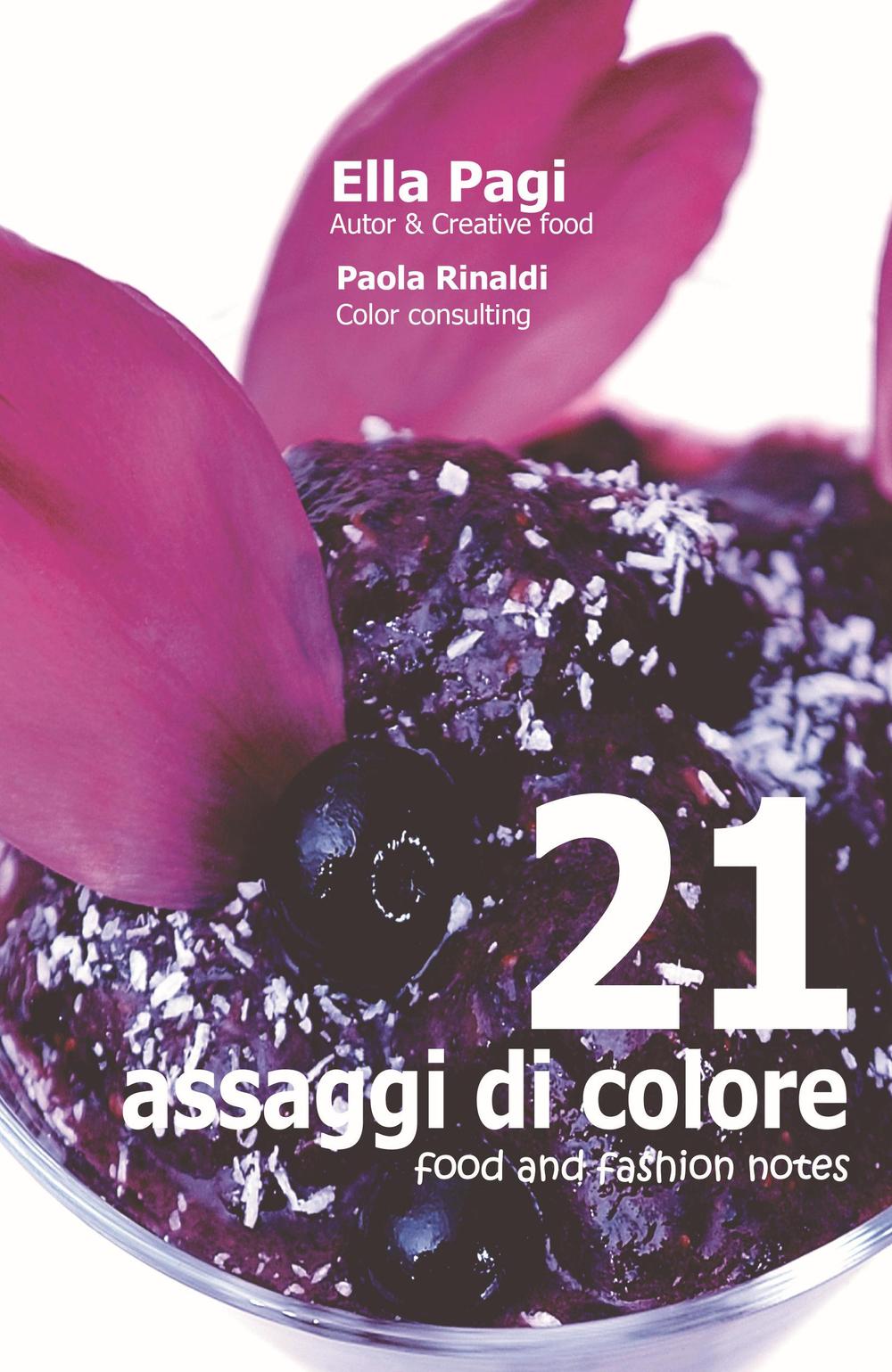 21 assaggi di colore. Food and fashion notes. Ediz. a spirale