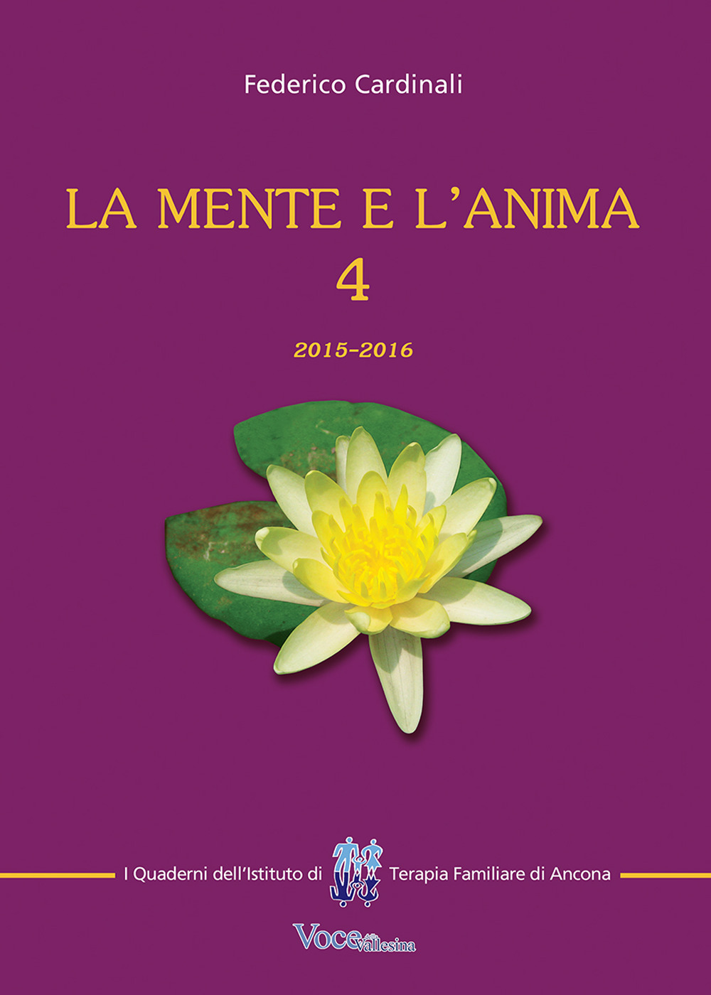 La mente e l'anima. Tappe di un viaggio tra psicologia e spiritualità. Vol. 4: 2015-2016