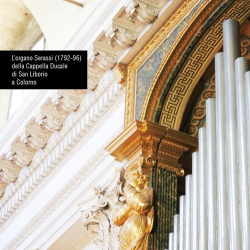 L'organo Serassi (1792-96) della Cappella Ducale di San Liborio a Colorno