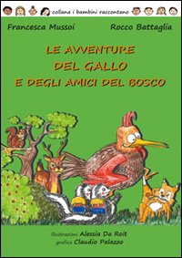Le avventure del gallo e degli amici del bosco. Ediz. illustrata