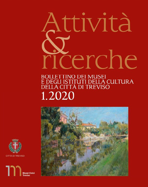 Attività e ricerche. Bollettino dei musei e degli istituti della cultura della città di Treviso. Vol. 1