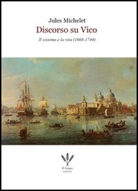 Discorso su Vico. Il sistema e la vita (1668-1744)