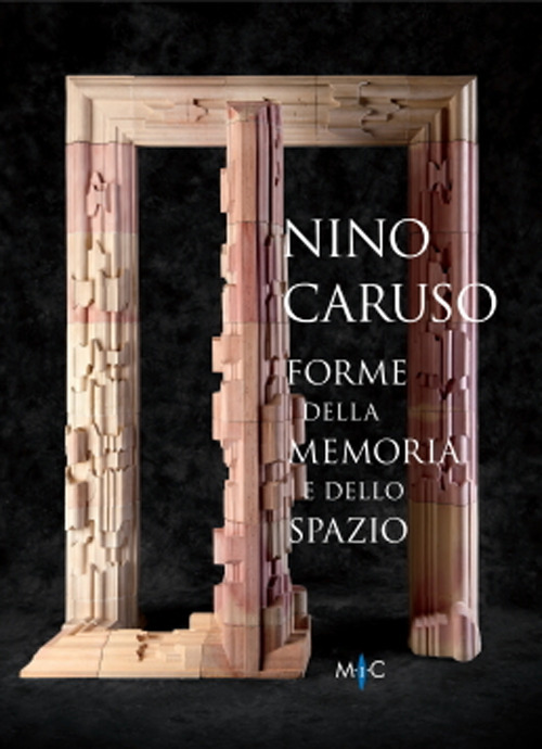 Nino Caruso. Forme della memoria e dello spazio. Ediz. italiana e inglese