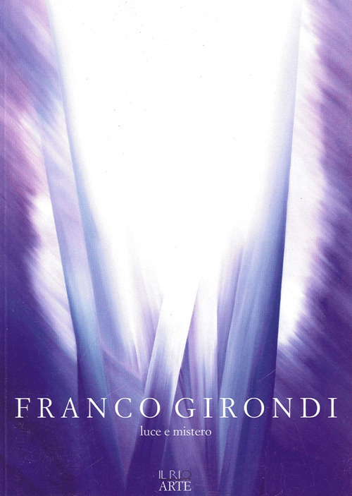 Franco Girondi. Luce e mistero. Ediz. illustrata